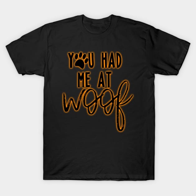 You had me at woof T-Shirt by tee-sailor